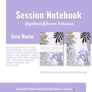 May include: A lavender-colored graphic with the text "Session Notebook Registered Behavior Technician" and "Zero Waste." The image shows two notebooks with floral designs. The text mentions minor printing imperfections.