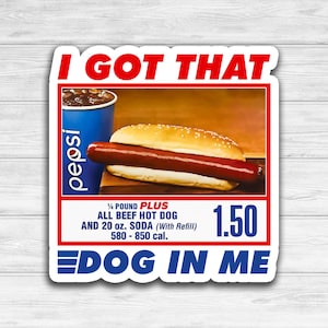 I Got That Dog in Me Vinyl Sticker | Costco Hot Dog Meme | Sticker For Laptop, Phone, Toolbox, Hard Hat, Hydroflask, Water Bottle