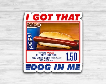I Got That Dog in Me Vinyl Sticker | Costco Hot Dog Meme | Sticker For Laptop, Phone, Toolbox, Hard Hat, Hydroflask, Water Bottle