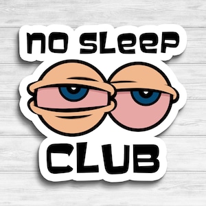 May include: White sticker with black text that reads "no sleep club". The sticker features two cartoon eyes with pink eyelids and blue pupils. The eyes are half-closed, suggesting sleepiness.
