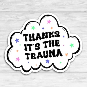 Thanks Its the Trauma Vinyl Sticker, Funny Sticker, Trauma Sticker, Mental Health,, Self Love, Dark Humor Sticker, Trending Stickers