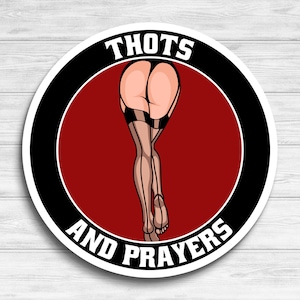 May include: A black and white circular sticker with the text "THOTS AND PRAYERS" in a white circle with a red background. A cartoon image of a woman's back in black lingerie is in the center of the sticker.