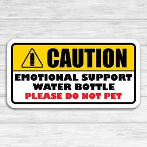 May include: A yellow and black caution sign with a white border. The sign reads "CAUTION", "EMOTIONAL SUPPORT WATER BOTTLE", and "PLEASE DO NOT PET".