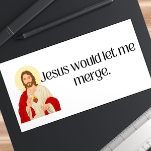 May include: A white sticker with the text "Jesus would let me merge." and a cartoon image of Jesus with a red heart in his chest.