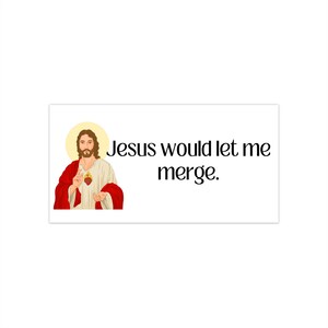 Jesus would let me merge, Thick Vinyl Bumper Sticker, Matte Finish, Laminated, Funny Bumper Sticker image 3