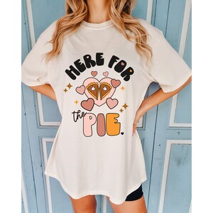Comfort Colors Here for the Pie Shirt, Fall Shirt, Thanksgiving Shirt, Pumpkin Pie Shirt, Tis the Season, Funny Thanksgiving, Friendsgiving