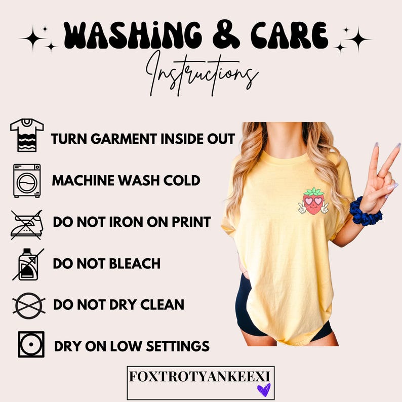 May include: Washing and care instructions for a garment. The instructions include turning the garment inside out, machine washing cold, not ironing on the print, not bleaching, not dry cleaning, and drying on low settings.