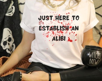 Halloween Just Here to Establish an Alibi T-Shirt, True Crime Shirt, Murder Shirts, Sarcastic Tee, Funny Crime Shirt, True Crime Gifts