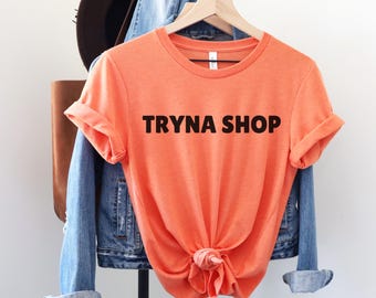 Shopping Shirt, Tryna Shop, Shopping Gifts, Funny Shopping Tee, Shopping Addict Gifts, Funny Gift for Girlfriend, Gift for Wife Shirt