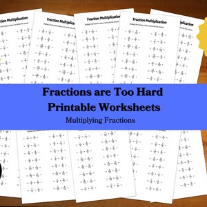 May include: A stack of white printable worksheets for multiplying fractions. The worksheets have math problems and the text "Fraction Multiplication". The image includes the text "Fractions are Too Hard Printable Worksheets" and "Includes Answer Key".