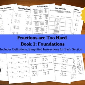 May include: A workbook titled "Fractions are Too Hard Book 1: Foundations" with over 100 pages. The workbook includes definitions and simplified instructions for each section. The cover features a blue banner with the title and a yellow star with the text "Over 100 Pages".