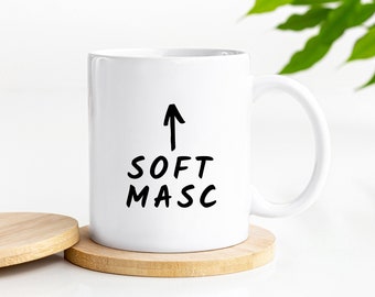 Soft Masc Coffee Mug, Funny Gay Mug, Novelty Gift, Coffee Lover, Queer Gift, LGBTQIA pride mug, Gifts For Her, cute mug for friends
