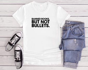 Banned Books, Not Bullets T-Shirt, Political Tee