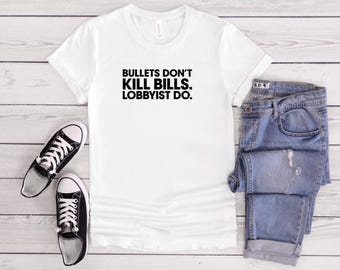 T-shirt Les balles ne tuent pas les projets de loi, t-shirt politique