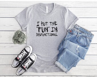 I Put The Fun in Dysfunctional T-shirt I Humorous T-shirt, Mental Health Tee, Positivity Tee, Self-Awareness Tee, Inspirational Tee