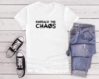 Embrace the Chaos I  Humorous T-Shirt I Mental Health T-Shirt I Gag Gift T-Shirt I Birthday T-Shirt I Gift for Him I Gift for Her