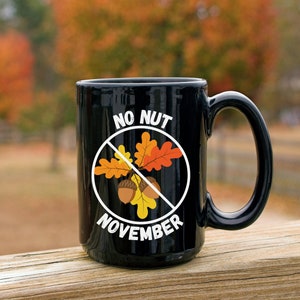 No Nut November Mug, Funny Fall Mug, No Nut November Cup, Funny Fall Decor, Funny Fall Gift, No Nut November Coffee Mug, Funny Fall Gag Gift