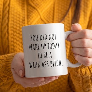 Funny Motivational Coffee Mug, Snarky Mug, Sassy Coffee Mug, Inspirational Coffee Mug, Sarcastic Coffee Mug, Funny Gift for Men and Women