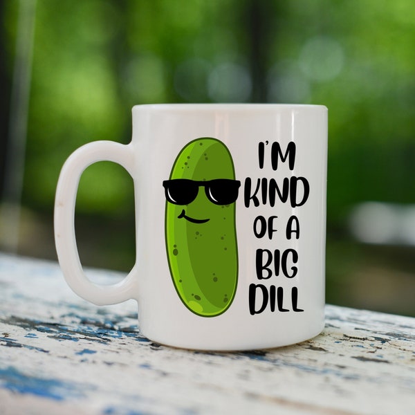 I'm Kind of a Big Dill Coffee Mug, Coffee Lovers, Tea Lovers, Pickle Lovers, I'm Kind of a Big Dill, Coffee Mug, Funny Mug, Perfect Gift