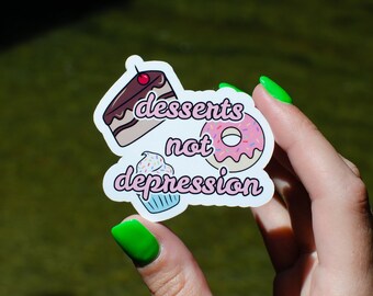 Desserts not depression sticker, food humor, mental health humor, cake, glossy vinyl, water,weather resistant, dark humor, bottle decor