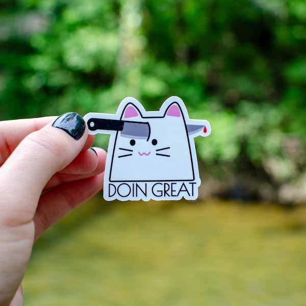 Doin great sticker, funny cat sticker, mental health humor, im done, glossy vinyl, weatherproof, dark humor, bottle and laptop decor