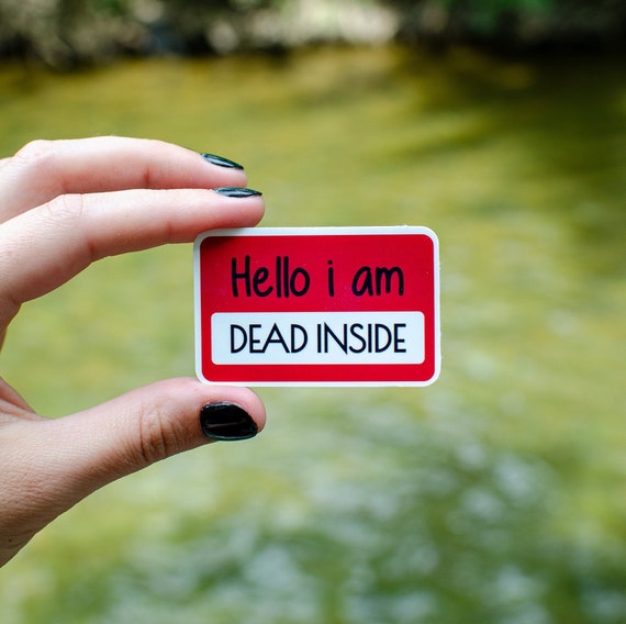 little dead inside sticker, Hello i am dead, mental health humor, glossy vinyl, water,weather resistant, dark humor, bottle decor