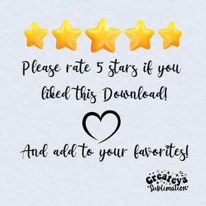 May include: A white background with five yellow stars, a heart, and the text "Please rate 5 stars if you liked this Download! And add to your favorites! Createya &bull;Sublimation".