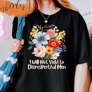 I Will Not Yield to Disrespectful Men Shirt, Floral AOC Shirt, Liberal Shirt, Feminist Shirt, Protest Shirt, Resist Tshirt, Women Rights Tee