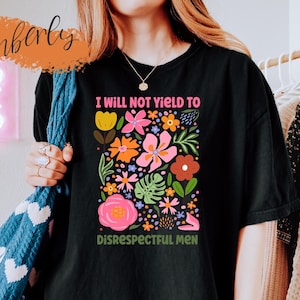 I Will Not Yield to Disrespectful Men Shirt, AOC Shirt, Liberal Shirt, Resist Feminist Shirt, AOC Protest Shirt, Women Rights Shirt