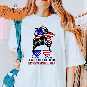 I Will Not Yield to Disrespectful Men Shirt, AOC Shirt, Liberal Feminist Shirt, Protest Shirt, Resist Tshirt, Women Rights, Messy Bun Shirt