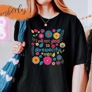 I Will Not Yield to Disrespectful Men Shirt, AOC Shirt, Liberal Shirt, Feminist Shirt, Protest Shirt, Resist Trump Shirt, Women Rights Shirt