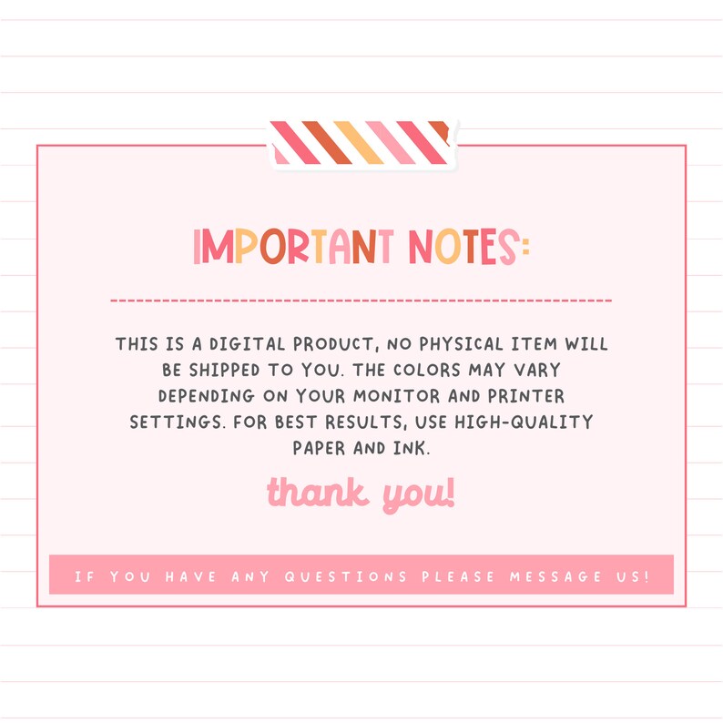 May include: Pink and white striped background with a pink box containing the text "IMPORTANT NOTES:" followed by a paragraph of text about digital products and color variations. The text ends with "thank you!" and "IF YOU HAVE ANY QUESTIONS PLEASE MESSAGE US!"