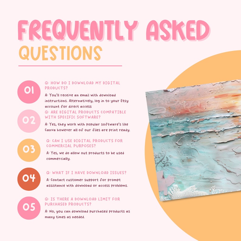 May include: A pink and orange graphic with the text "Frequently Asked Questions" in a large pink font.  The graphic features five numbered questions and answers about downloading digital products.  The questions and answers are in a white font with a black outline.