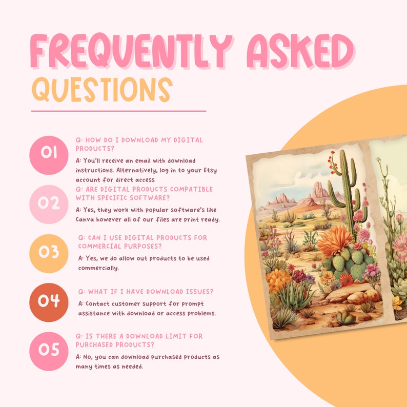 May include: A pink and orange graphic with the text "Frequently Asked Questions" in a pink font.  The graphic features five numbered questions and answers about downloading digital products.  The background is a desert landscape with a cactus.