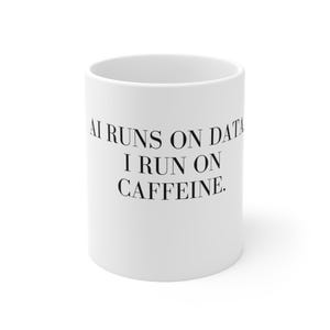 AI drivs av data, jag drivs av koffein, mugg | Keramisk kaffekopp 34 cl