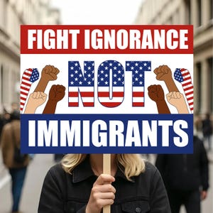 Fight Ignorance Not Immigrants PRINTABLE, Anti-Trump Poster For March, Immigrant Rights Sign Png, Political Sign, No Human Is Illegal Png