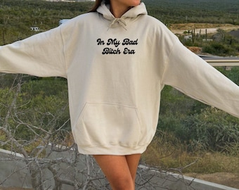 In My Bad Bitch Era Hoodie, Hooded Sweatshirt for Badass Bitches, Gift for Best Friend