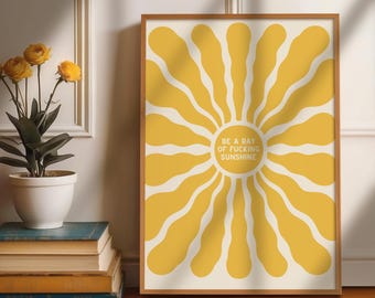 Be A Ray of F*cking Sunshine Printable Wall Art - Funny Motivational Quote, Cheeky Digital Download, Yellow Sun Positive Poster Print