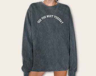 See You Next Tuesday Sweatshirt Comfort Colors | Funny Cheeky Graphic Crewneck | Sarcastic Oversized Pullover | Edgy Unisex Sweater