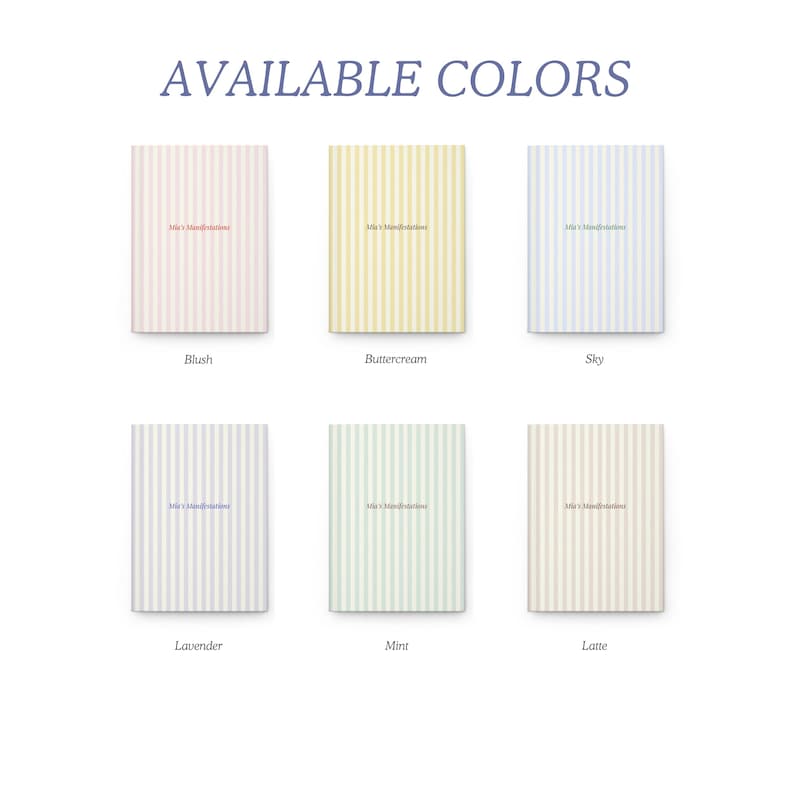 May include: Image of six notebooks in various colors: blush, buttercream, sky, lavender, mint, and latte. Each notebook has vertical stripes and the text "Mia's Mindful Moments". The words "AVAILABLE COLORS" are at the top.
