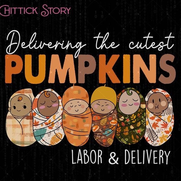 Delivering The Cutest Pumpkins Nurse Halloween Png, Labor And Delivery Nurse Png, Fall Pumpkins L&D Nurse Png, Graduation Gift Birth Png