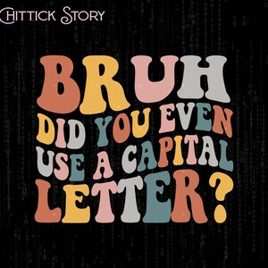 Bruh Did You Even Use A Capital Letter English Teacher Png, English Teacher Png, Gift For English Teacher, ELA Teacher Png, English Grammar