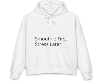 Smoothie First, Stress Later Hoodie | Women's Organic Mid-Weight