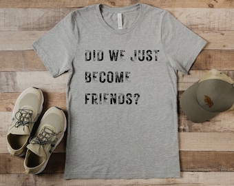 Did We Just Become Friends Shirt Dad Shirt Funny Dad Shirt Father's Day Shirt Pregnancy Announcement Shirt New Dad Shirt