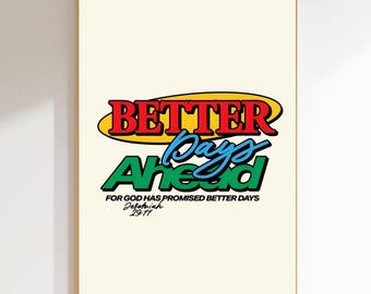 Better Days Ahead Digital Print | Christian Print | Dopamine Decor | Downloadable | Printable | Motivational Poster