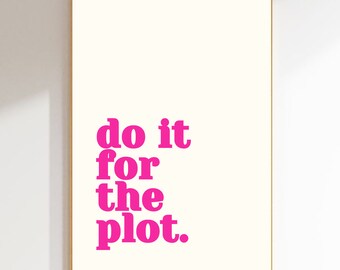 Do It for the Plot Digital Print Poster, Retro Maximalist Apartment Aesthetic, Cool Trendy Pink Affirmation Download