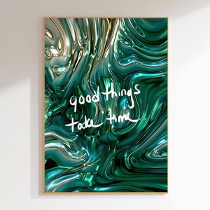 May include: Abstract art print with a green and blue liquid swirl pattern. The text "good things take time" is written in white on the print.
