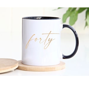 40th Birthday Mug, Forty Coffee Mug, Fortieth Birthday Gift, 40th Gift, Happy 40th Cute Mug, Unique 40th Gifts, Wife Mug, 40th Gifts For Her