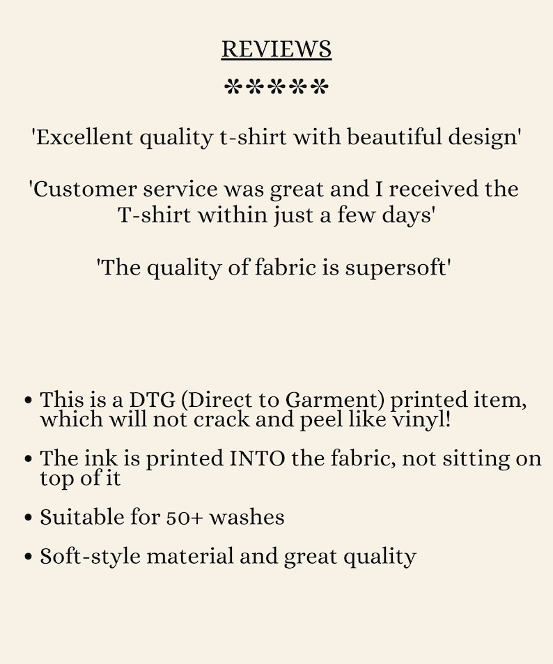 May include: Reviews for a t-shirt with a design printed using a direct to garment method. The reviews highlight the quality of the fabric, the customer service, and the printing method. The text states that the ink is printed into the fabric, not sitting on top of it, and that the shirt is suitable for 50+ washes.