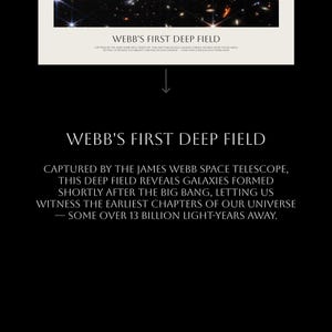 Webb's first deep field reveals galaxies formed shortly after the Big Bang, letting us witness the earliest chapters of our Universe – some over 13 billion light-years away.